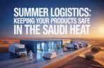 Summer Logistics: Keeping Your Products Safe in the Saudi Heat