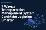 7 Ways a Transportation Management System Can Make Logistics Smarter