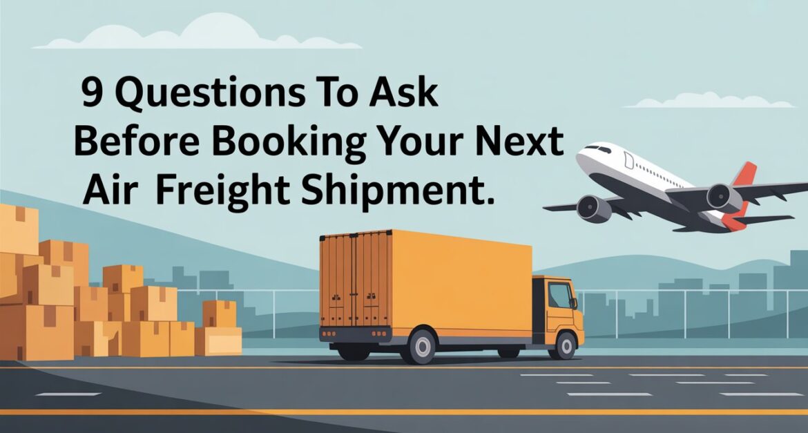 9 Questions to Ask Before Your Air Freight Shipment