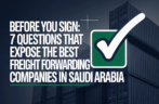 Before You Sign: 7 Questions That Expose the Best Freight Forwarding Companies in Saudi Arabia