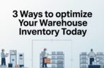 3 Ways to Optimize Your Warehouse Inventory Today