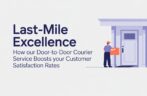 Last-Mile Excellence: How Our Door-to-Door Courier Service Boosts Your Customer Satisfaction Rates