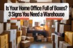 Is Your Home Office Full of Boxes? 3 Signs You Need a Warehouse