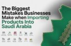 The Biggest Mistakes Businesses Make When Importing Products Into Saudi Arabia