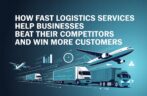How Fast Logistics Services Help Businesses Beat Their Competitors and Win More Customers
