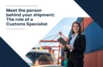 Meet the Person Behind Your Shipment: The Role of a Customs Specialist