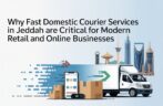 Why Fast Domestic Courier Services in Jeddah Are Critical for Modern Retail and Online Businesses