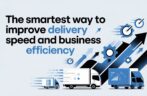 The Smartest Way to Improve Delivery Speed and Business Efficiency