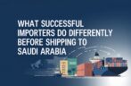 What Successful Importers Do Differently Before Shipping to Saudi Arabia