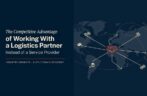 The Competitive Advantage of Working With a Logistics Partner Instead of a Service Provider