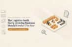 The Logistics Audit Every Growing Business Should Conduct This Year