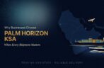 Why Businesses Choose Palm Horizon KSA When Every Shipment Matters