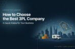 How to Choose the Best 3PL Company in Saudi Arabia for Your Business
