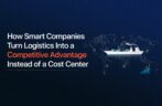 How Smart Companies Turn Logistics Into a Competitive Advantage Instead of a Cost Center