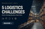 5 Logistics Challenges Every Growing Business Must Solve