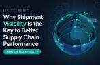 Why Shipment Visibility Is the Key to Better Supply Chain Performance