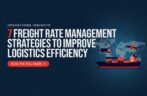 7 Freight Rate Management Strategies to Improve Logistics Efficiency