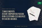 7 Documents Every Importer Needs for Customs Clearance in Saudi Arabia
