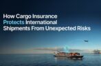 How Cargo Insurance Protects International Shipments From Unexpected Risks
