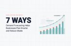 7 Ways Demand Forecasting Helps Businesses Plan Smarter and Reduce Waste