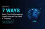 7 Ways Supply Chain Risk Management Helps Businesses Stay Ahead of Disruptions