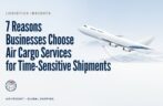 7 Reasons Businesses Choose Air Cargo Services for Time-Sensitive Shipments