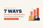 7 Ways Inventory Optimization Can Cut Costs and Improve Efficiency