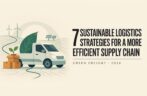 7 Sustainable Logistics Strategies for a More Efficient Supply Chain