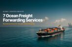 7 Ocean Freight Forwarding Services Businesses Need for Smooth Global Shipping