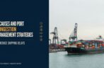 Port Congestion: 7 Causes and Port Congestion Management Strategies to Reduce Shipping Delays