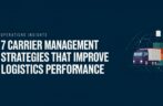 7 Carrier Management Strategies That Improve Logistics Performance