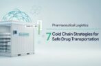 Pharmaceutical Logistics: 7 Cold Chain Strategies for Safe Drug Transportation
